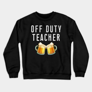 Off Duty Teacher Beer Stein Mugs Crewneck Sweatshirt